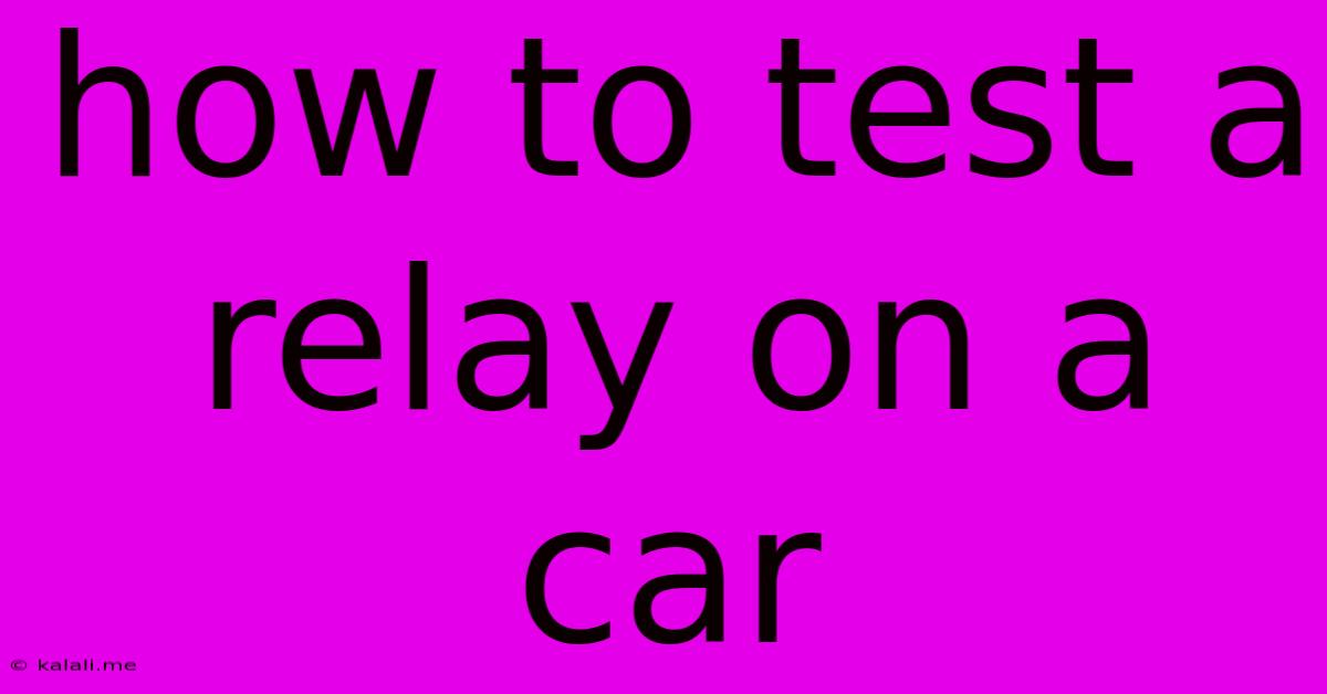 How To Test A Relay On A Car