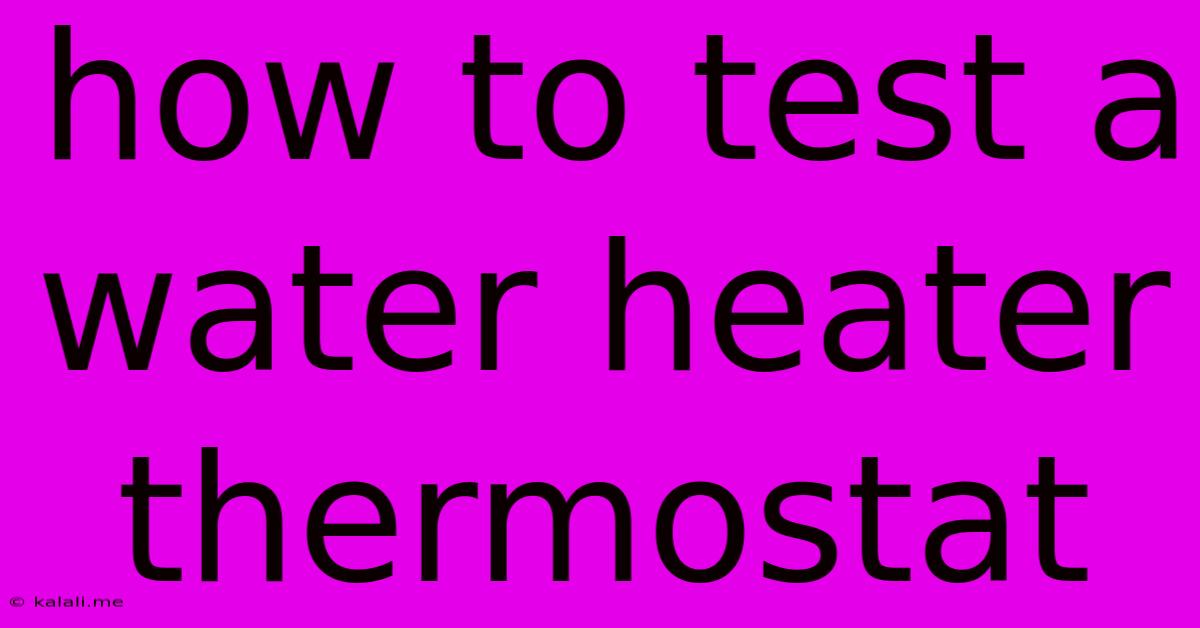 How To Test A Water Heater Thermostat