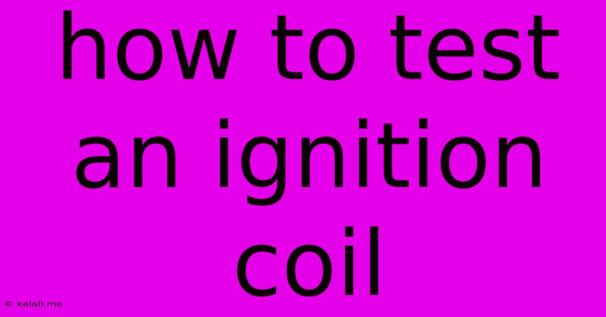 How To Test An Ignition Coil