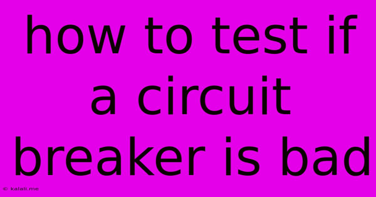 How To Test If A Circuit Breaker Is Bad