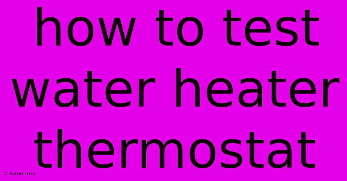 How To Test Water Heater Thermostat