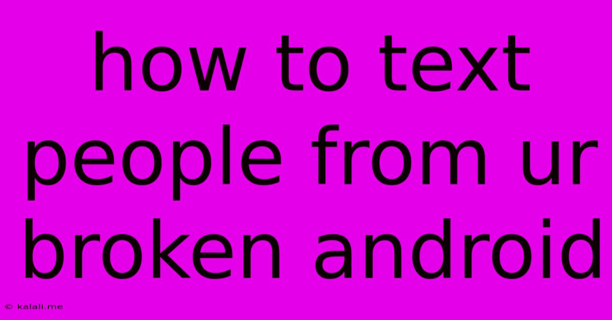 How To Text People From Ur Broken Android
