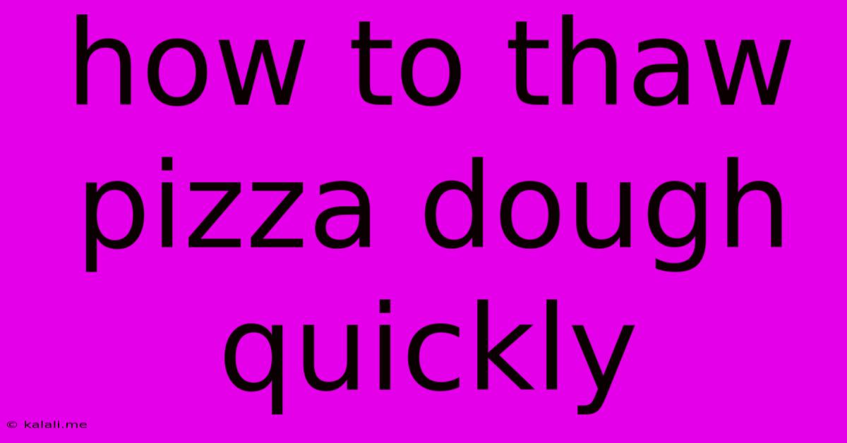 How To Thaw Pizza Dough Quickly
