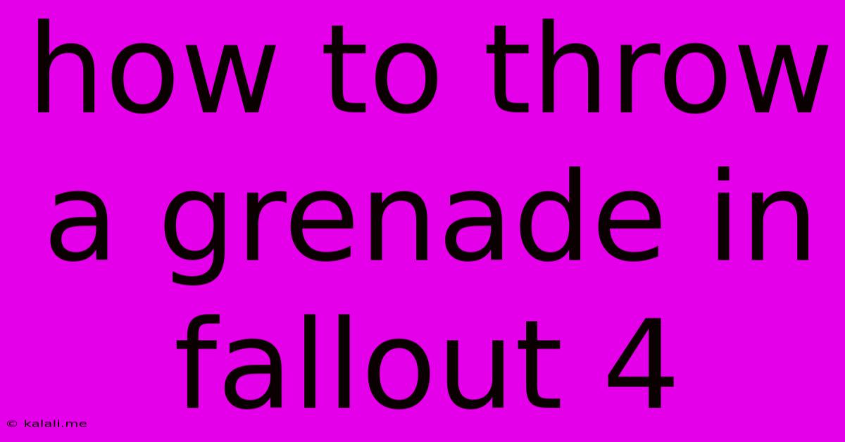 How To Throw A Grenade In Fallout 4