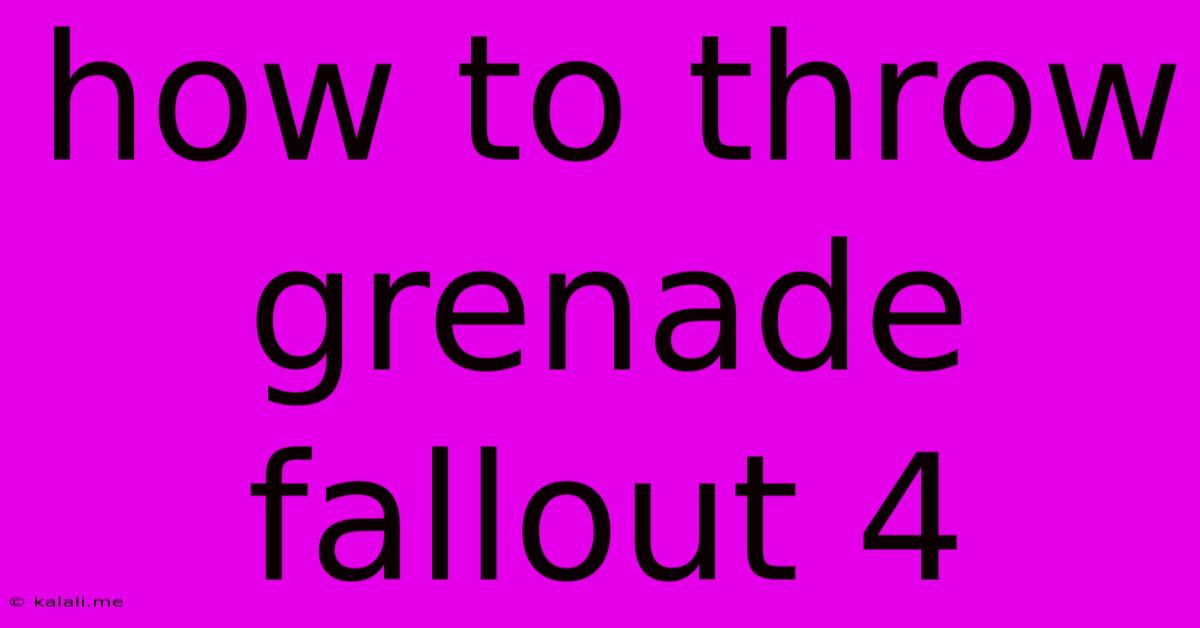 How To Throw Grenade Fallout 4