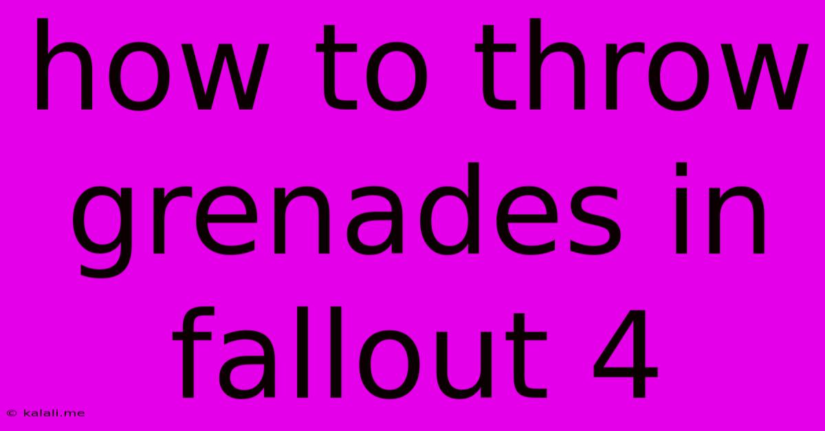 How To Throw Grenades In Fallout 4