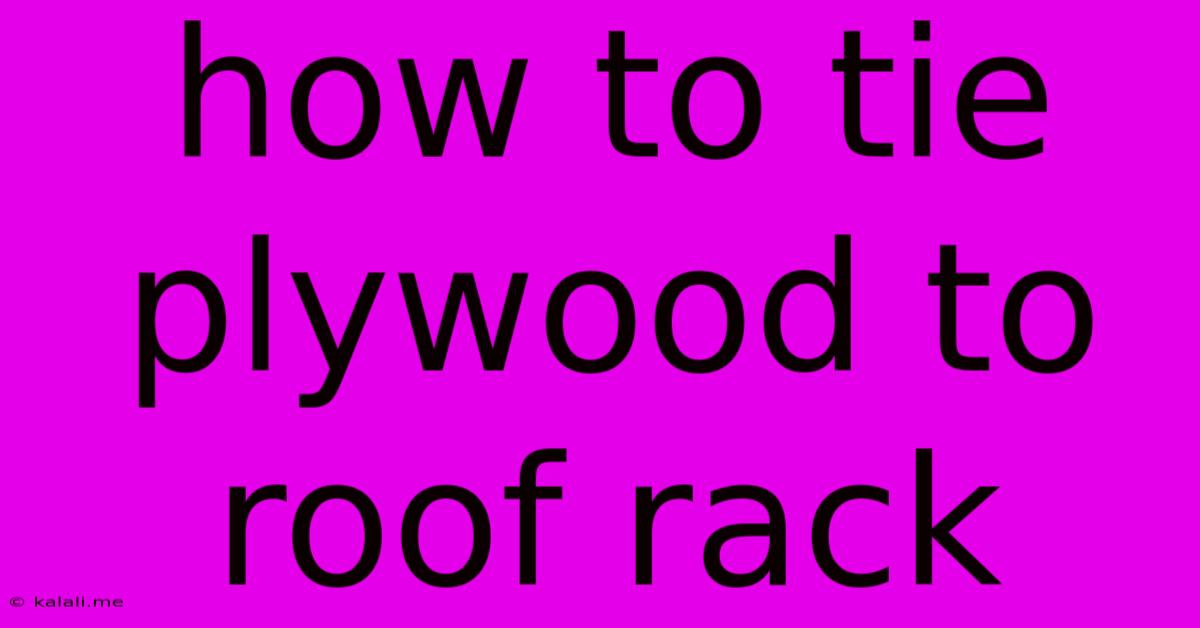 How To Tie Plywood To Roof Rack