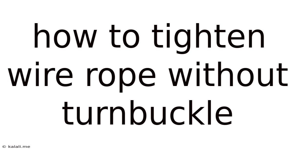 How To Tighten Wire Rope Without Turnbuckle