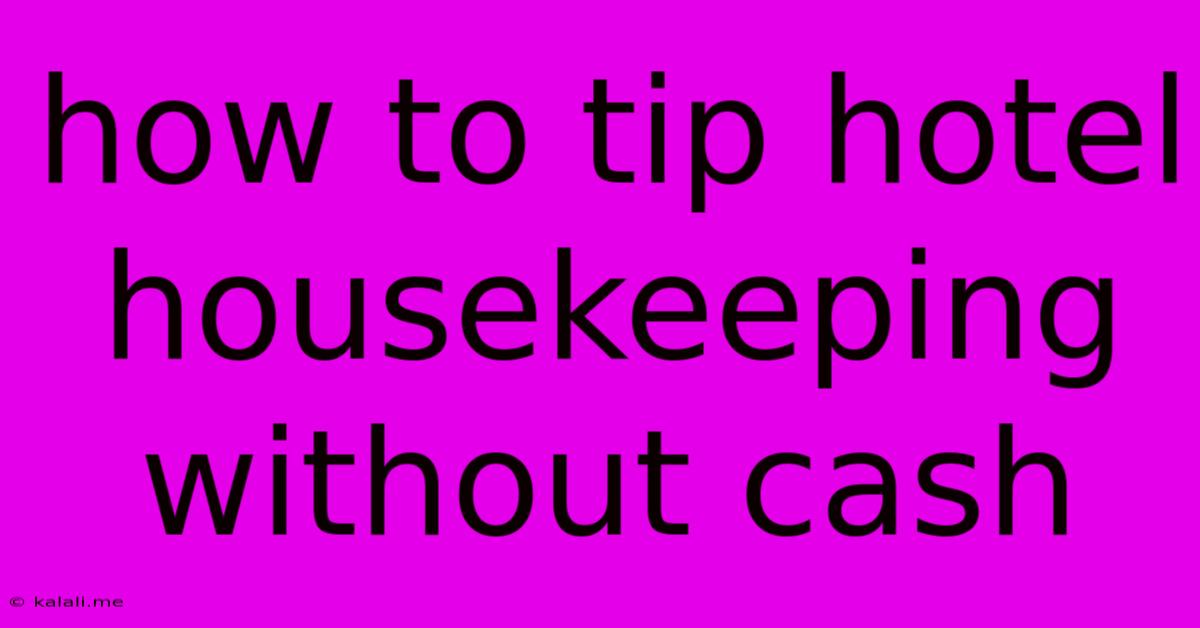 How To Tip Hotel Housekeeping Without Cash