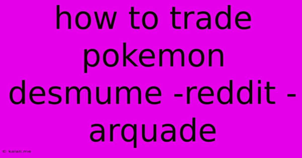 How To Trade Pokemon Desmume -reddit -arquade