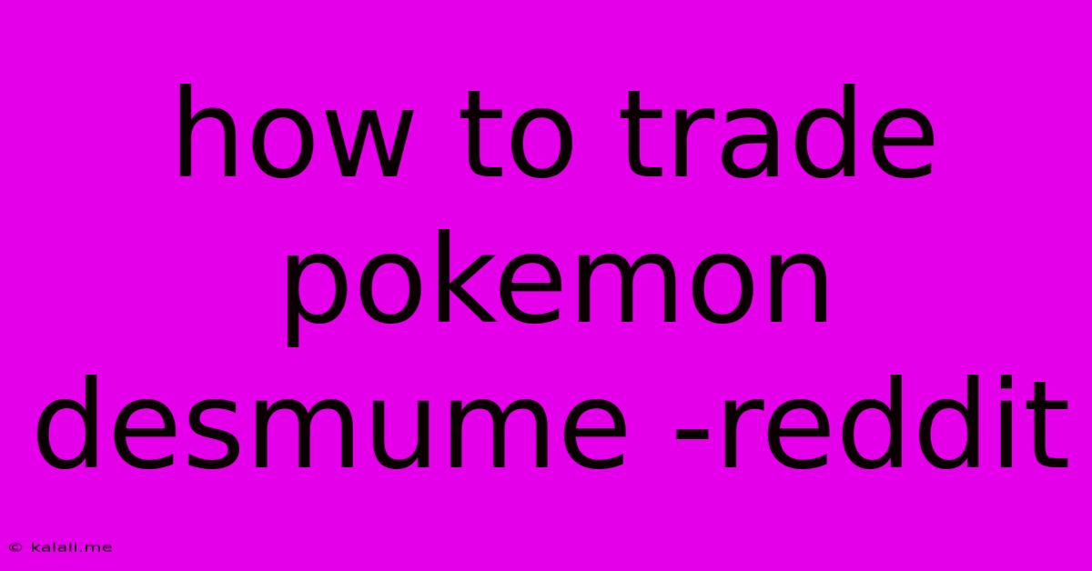 How To Trade Pokemon Desmume -reddit