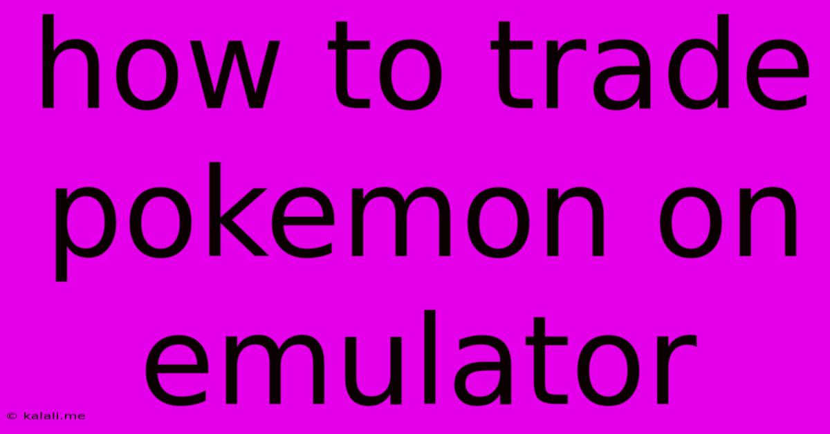 How To Trade Pokemon On Emulator