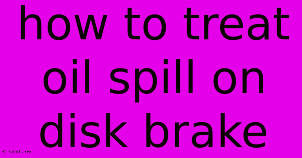 How To Treat Oil Spill On Disk Brake