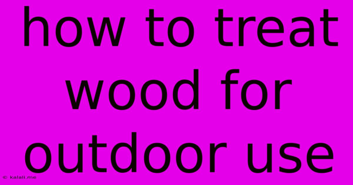 How To Treat Wood For Outdoor Use