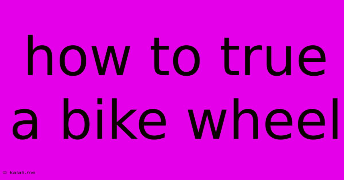How To True A Bike Wheel