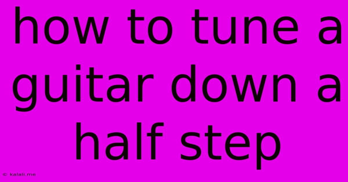 How To Tune A Guitar Down A Half Step