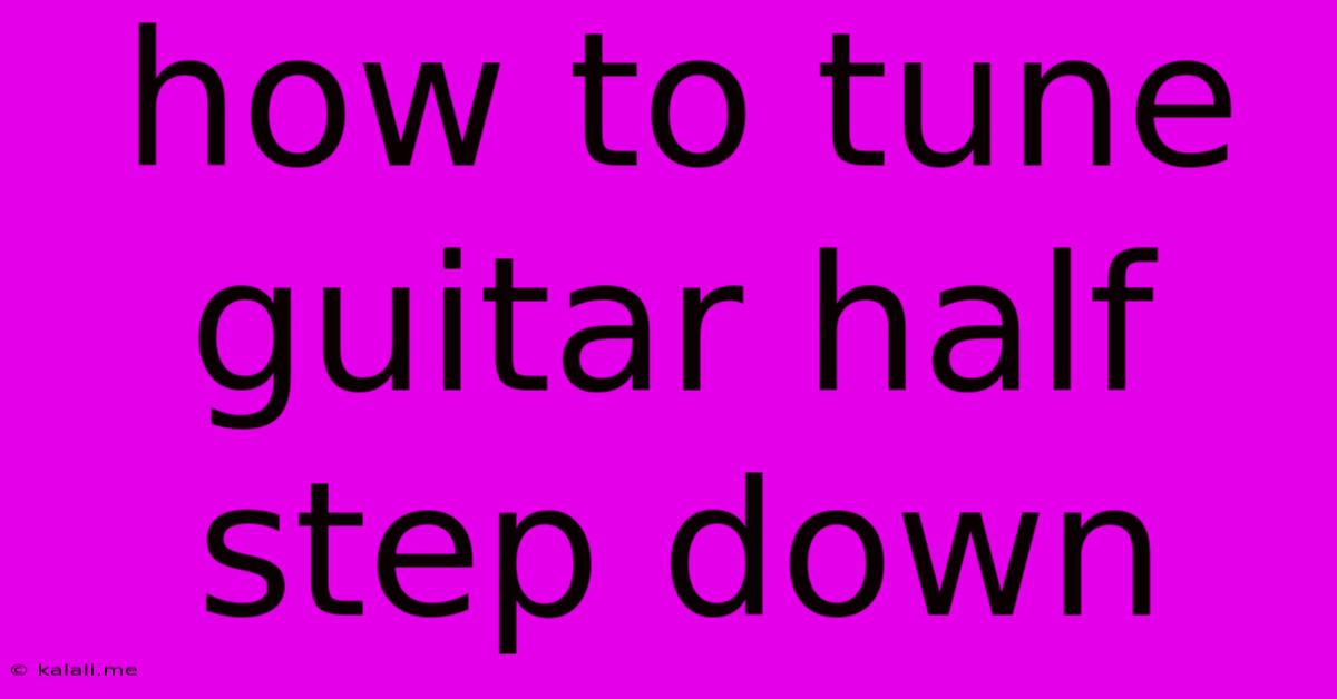 How To Tune Guitar Half Step Down