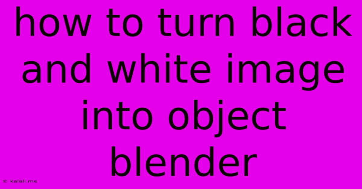 How To Turn Black And White Image Into Object Blender