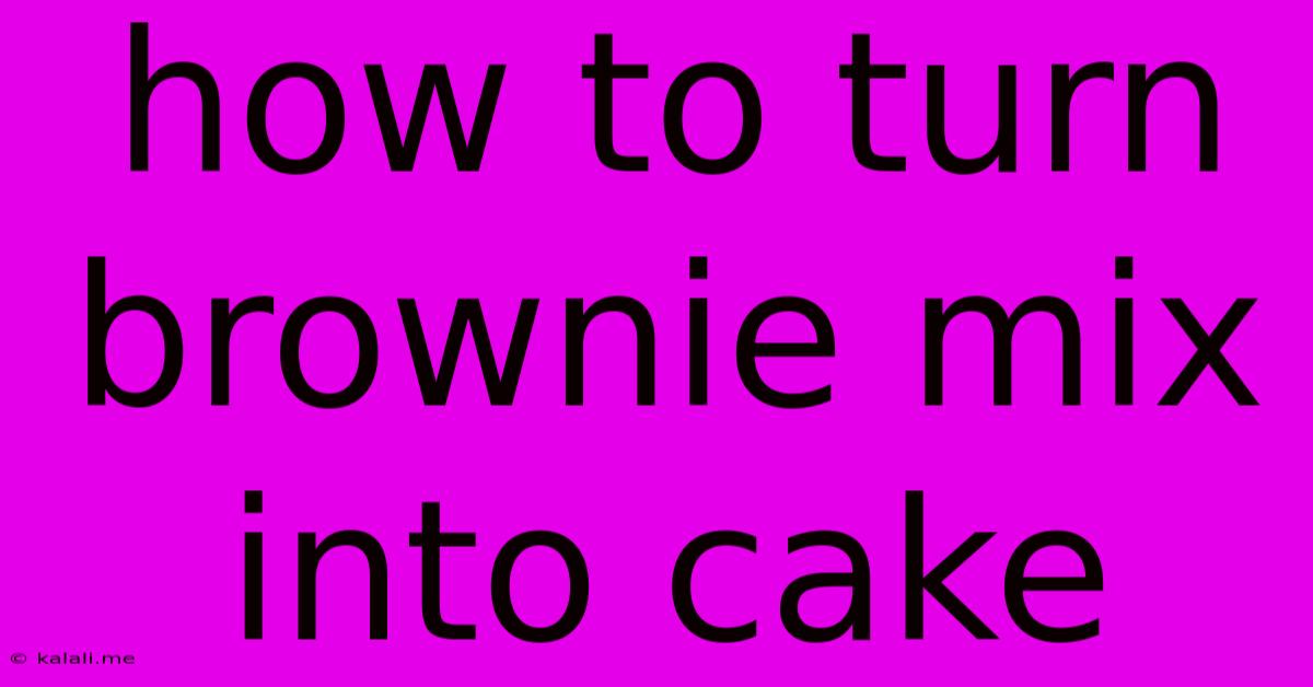 How To Turn Brownie Mix Into Cake