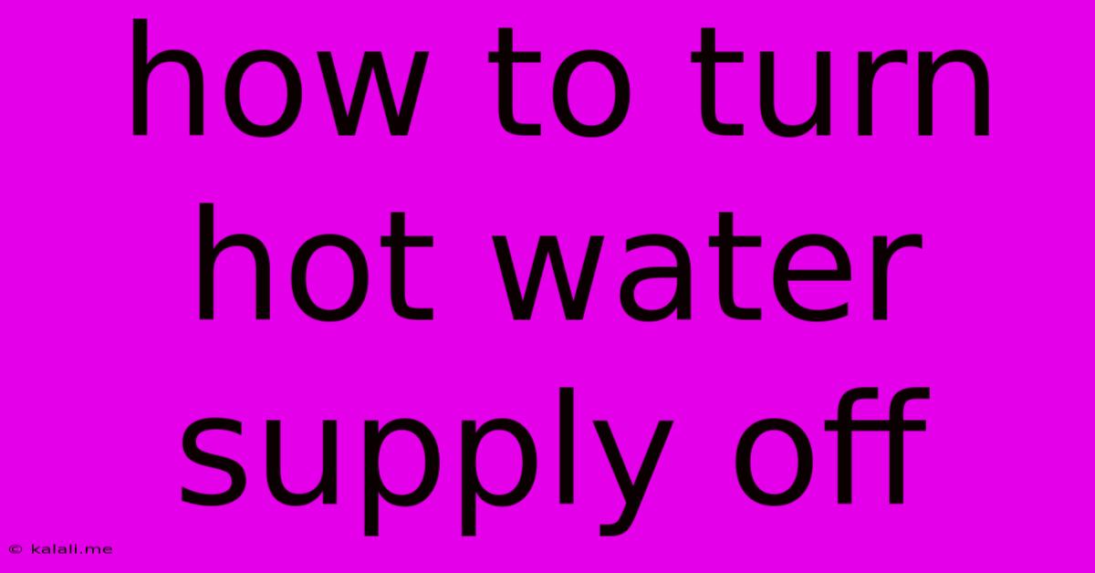 How To Turn Hot Water Supply Off