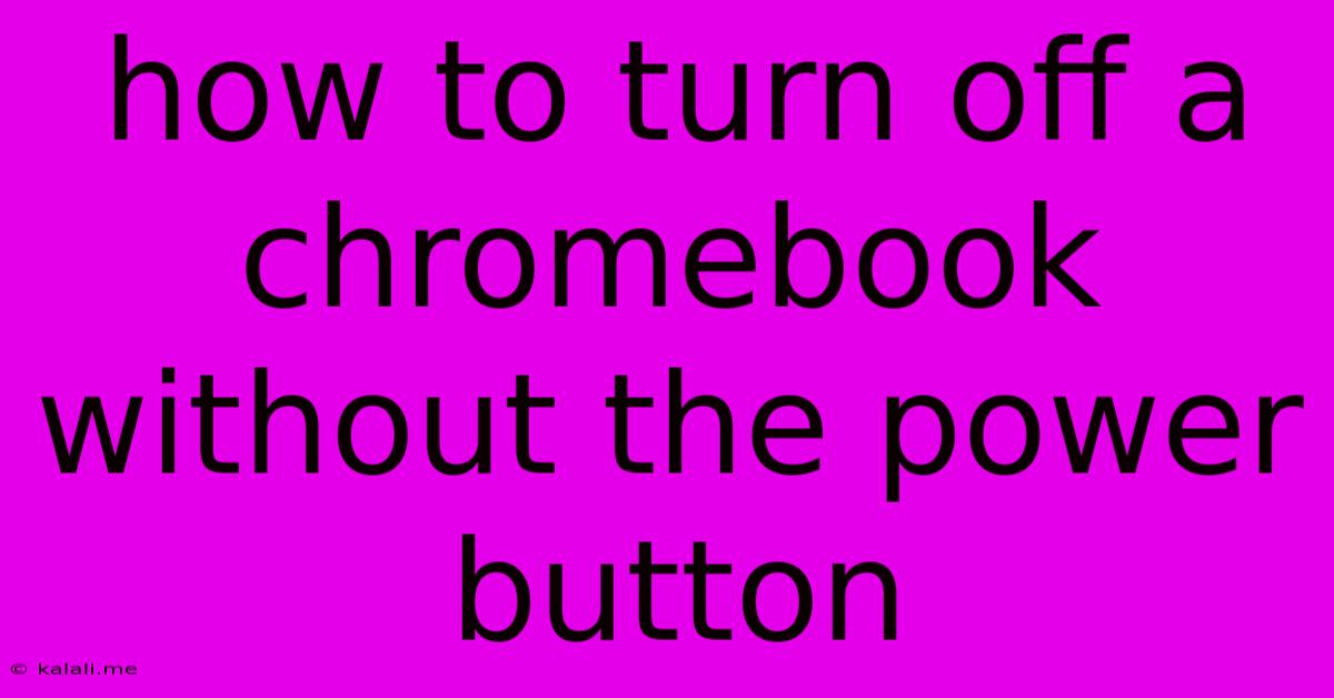 How To Turn Off A Chromebook Without The Power Button
