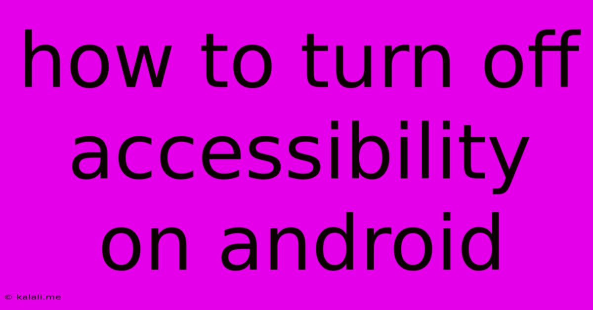 How To Turn Off Accessibility On Android