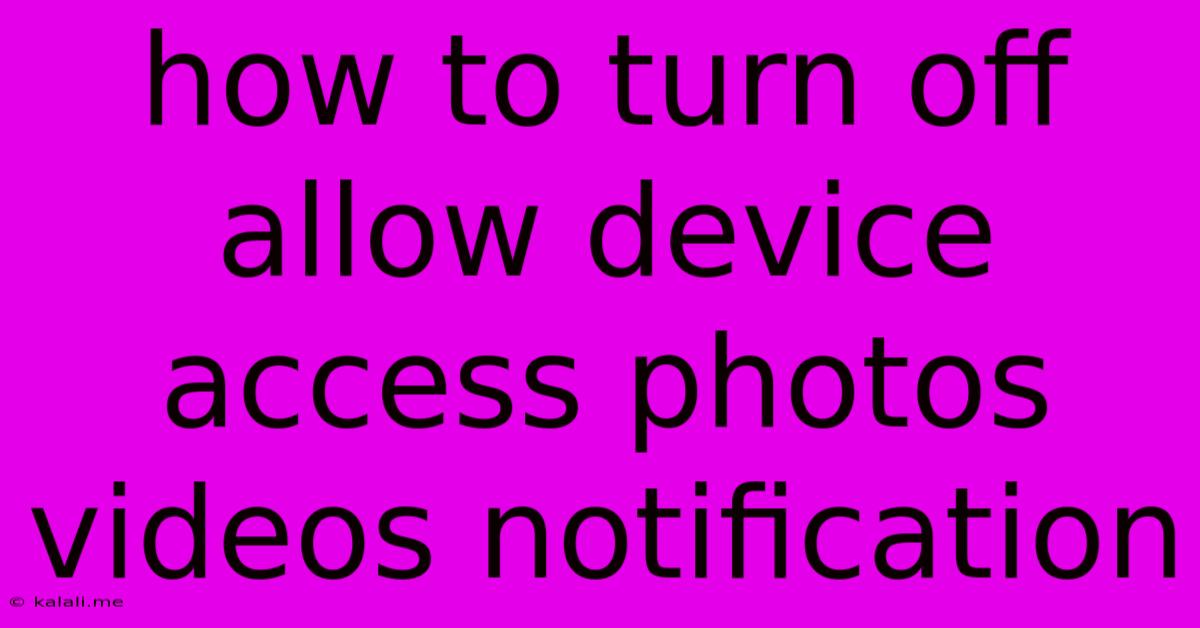 How To Turn Off Allow Device Access Photos Videos Notification