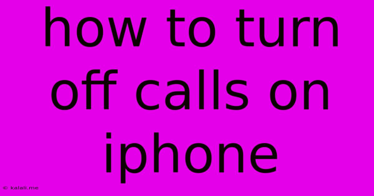 How To Turn Off Calls On Iphone