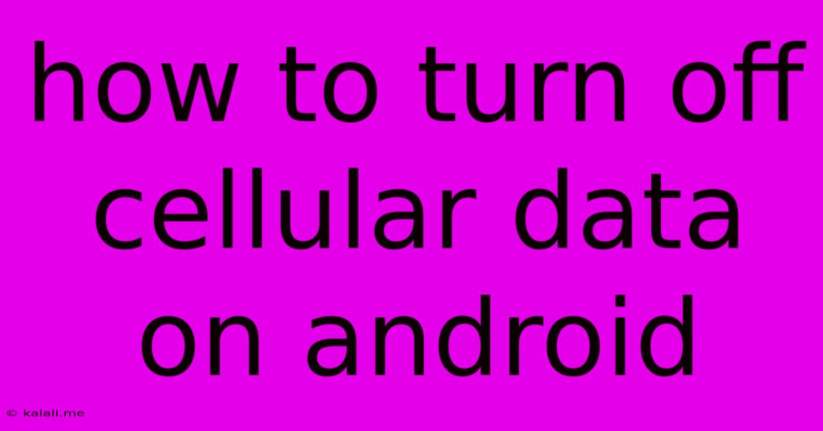 How To Turn Off Cellular Data On Android