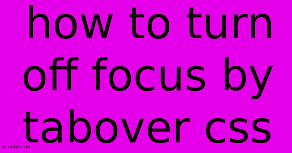 How To Turn Off Focus By Tabover Css