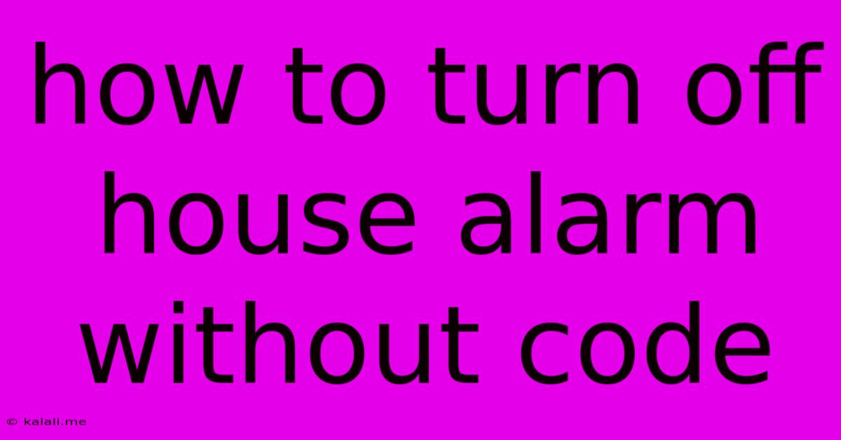 How To Turn Off House Alarm Without Code