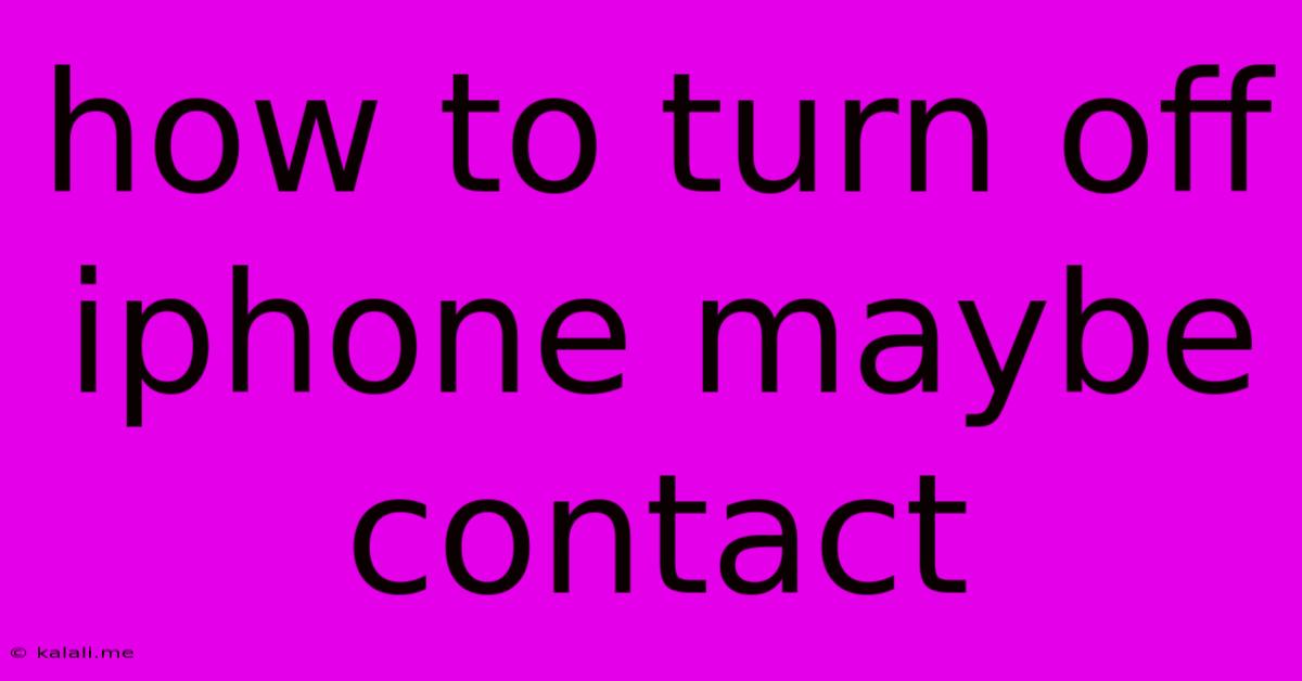 How To Turn Off Iphone Maybe Contact