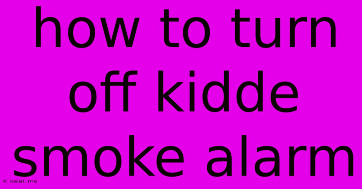 How To Turn Off Kidde Smoke Alarm