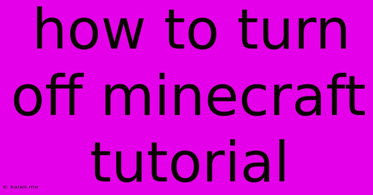 How To Turn Off Minecraft Tutorial