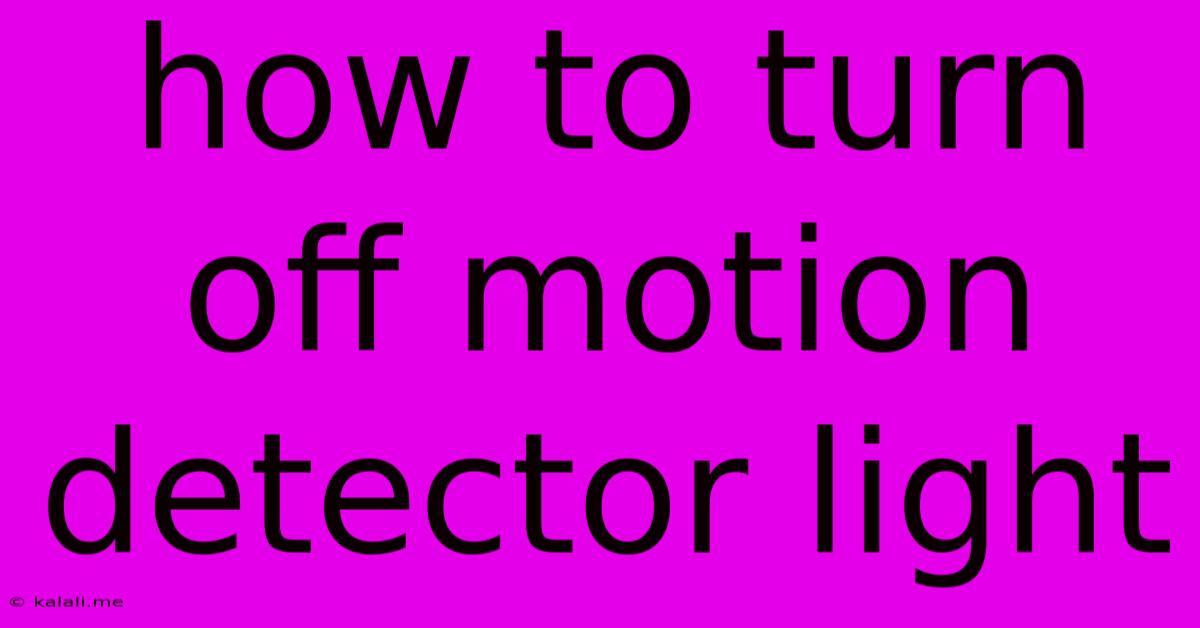 How To Turn Off Motion Detector Light