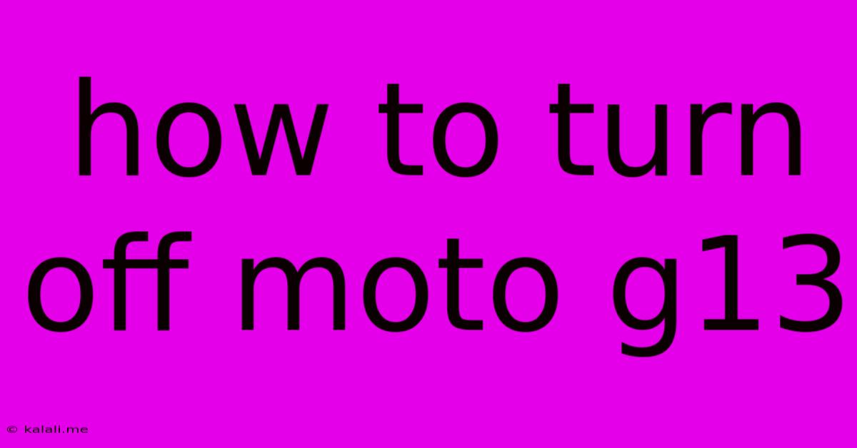 How To Turn Off Moto G13