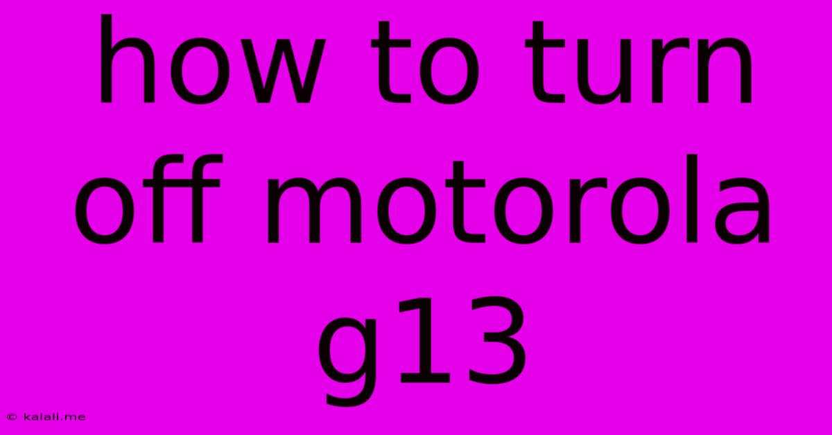 How To Turn Off Motorola G13