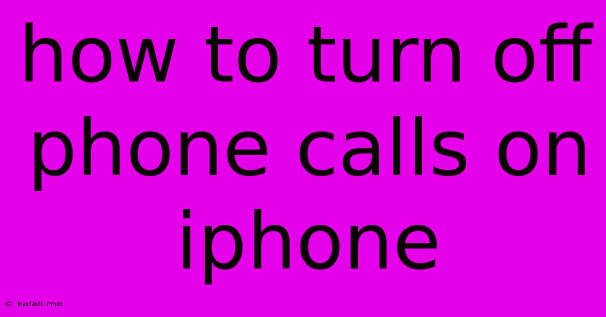 How To Turn Off Phone Calls On Iphone