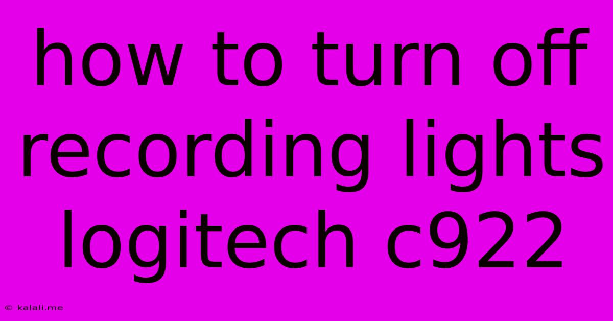 How To Turn Off Recording Lights Logitech C922