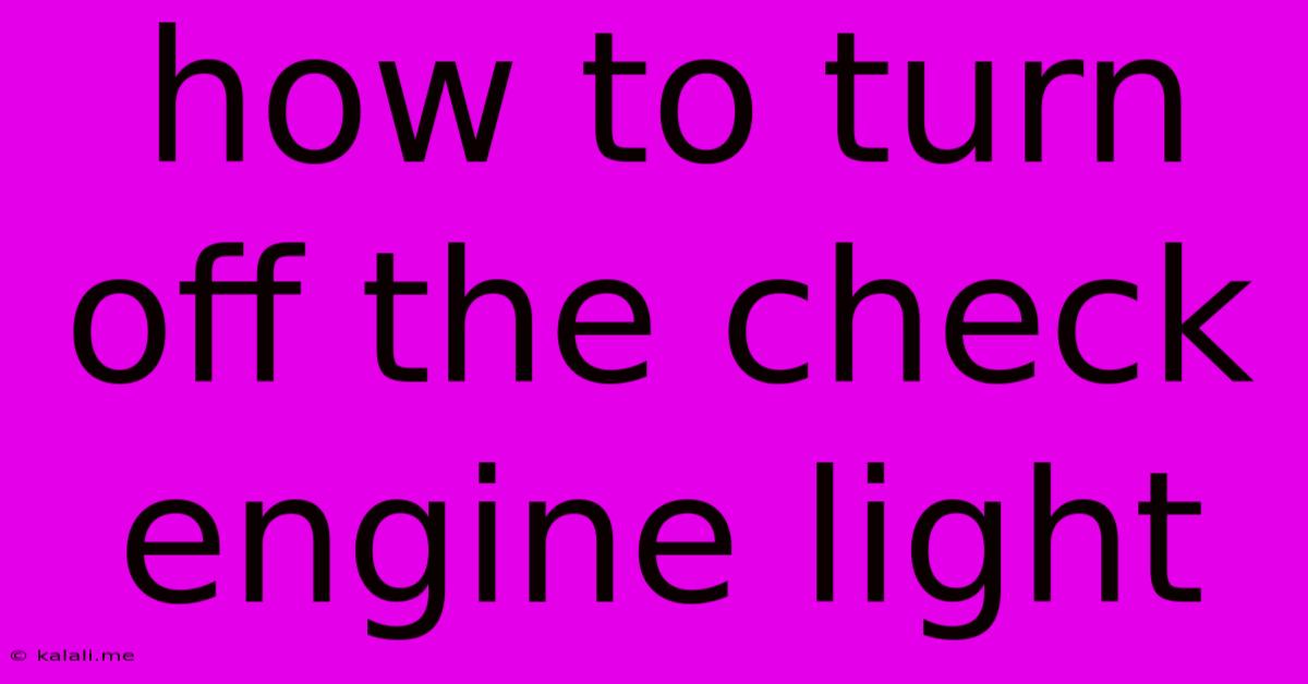 How To Turn Off The Check Engine Light