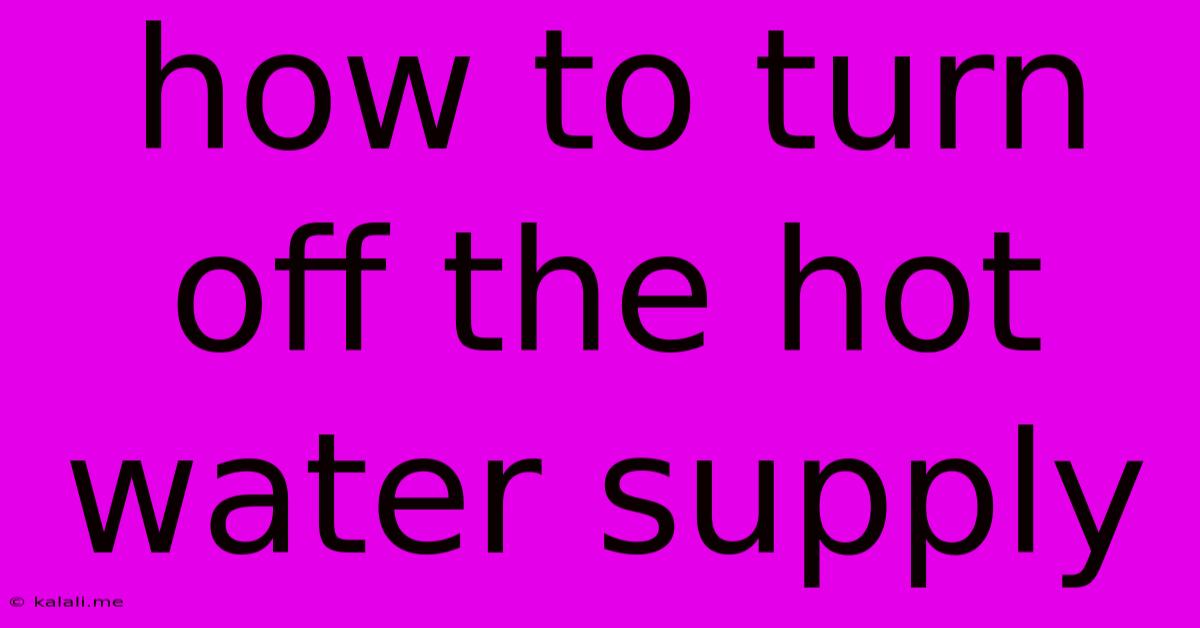How To Turn Off The Hot Water Supply