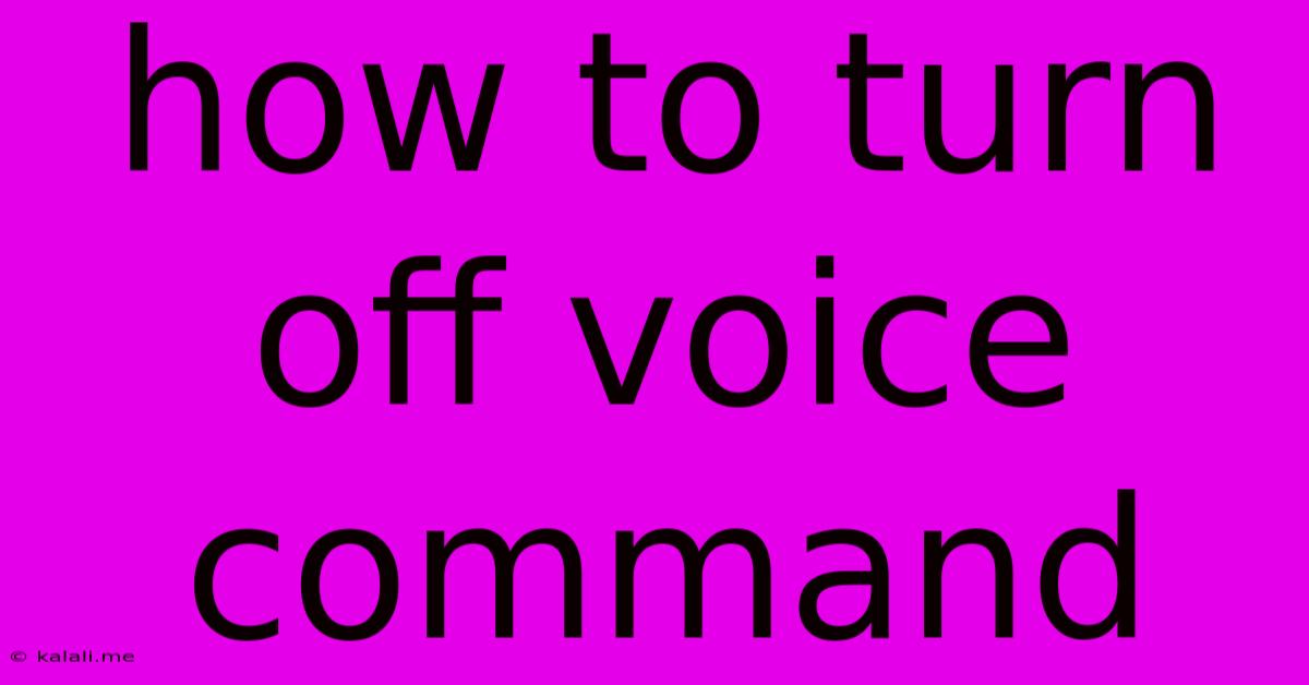 How To Turn Off Voice Command