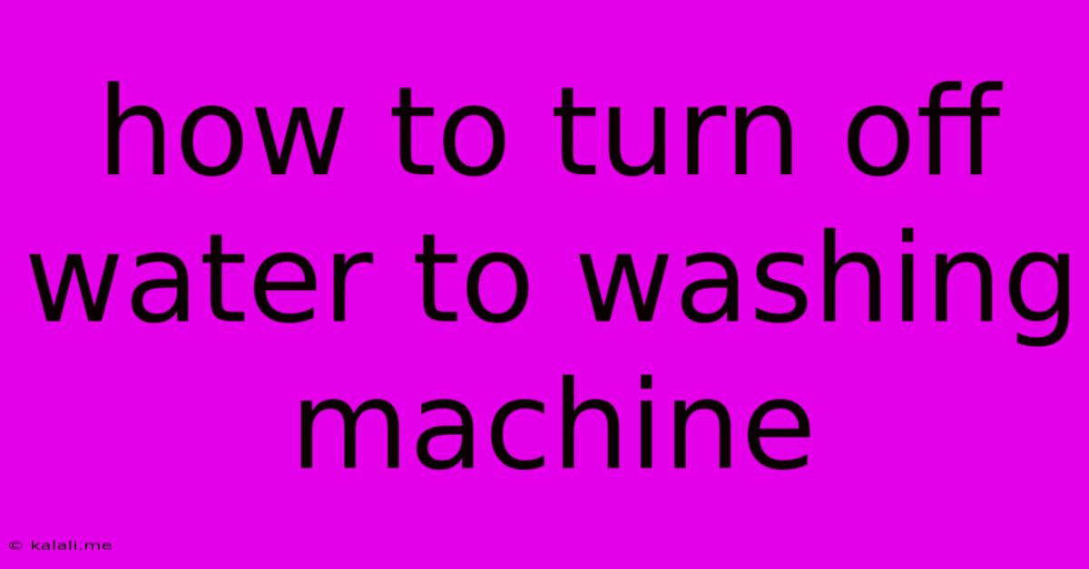 How To Turn Off Water To Washing Machine