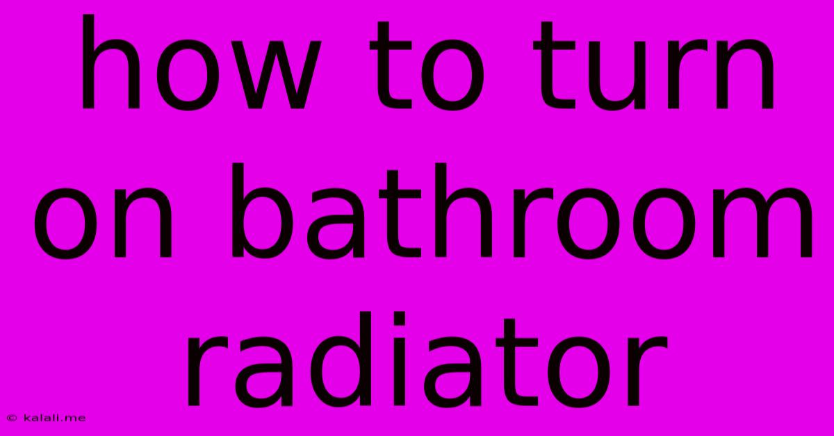 How To Turn On Bathroom Radiator