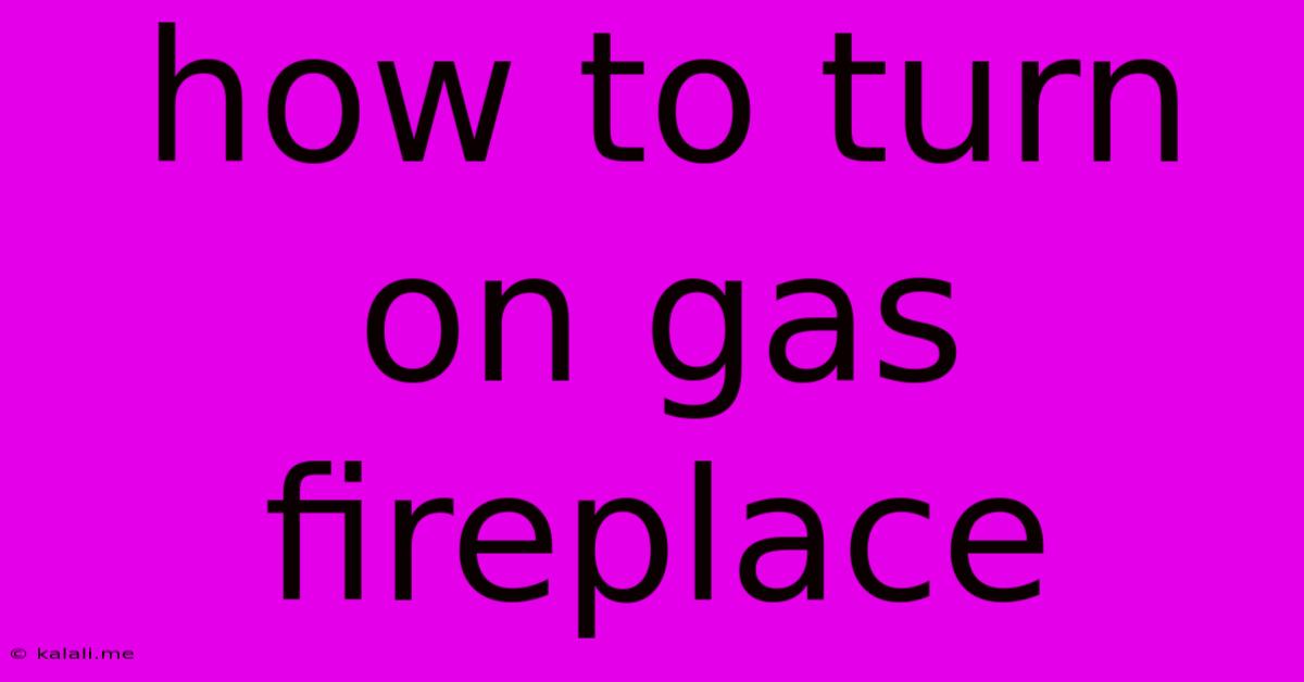 How To Turn On Gas Fireplace