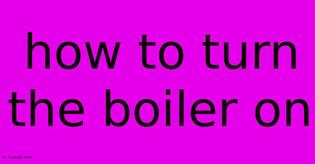How To Turn The Boiler On
