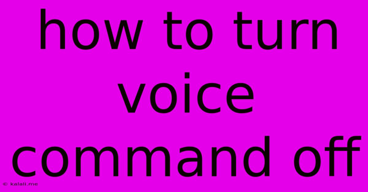 How To Turn Voice Command Off