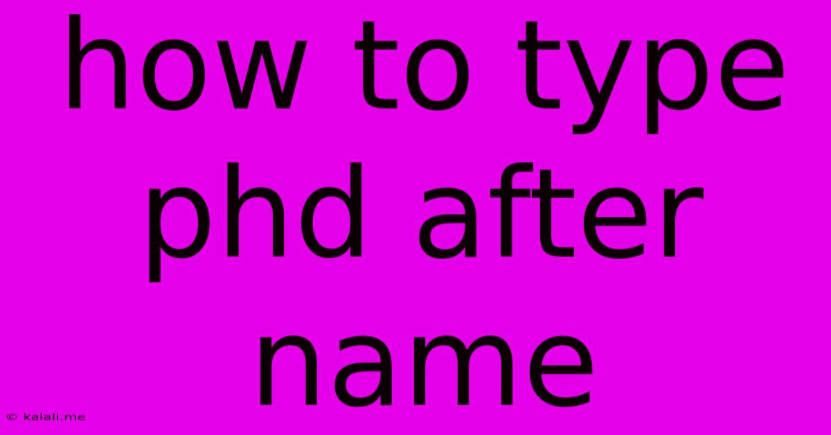 How To Type Phd After Name