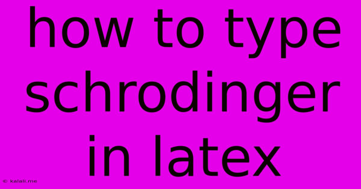 How To Type Schrodinger In Latex