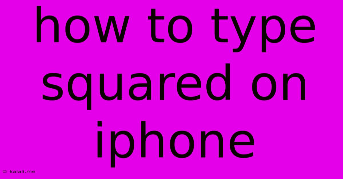 How To Type Squared On Iphone